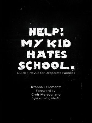 cover image of Help! My Kid Hates School. Quick First Aid for Desperate Families